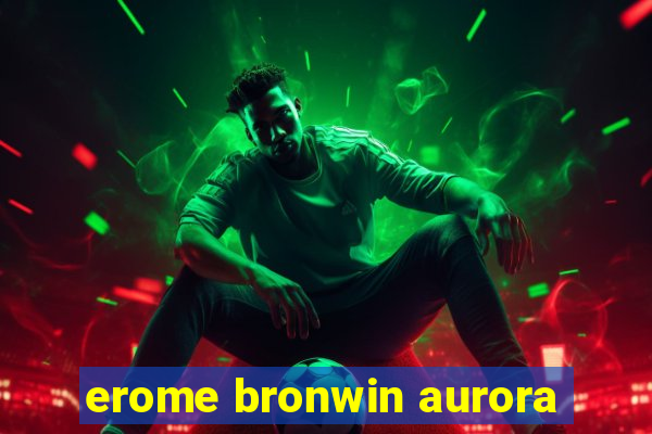 erome bronwin aurora